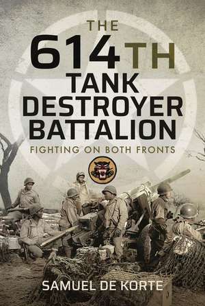 The 614th Tank Destroyer Battalion de Samuel de Korte