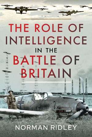 The Role of Intelligence in the Battle of Britain de Norman Ridley