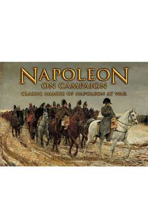 Napoleon on Campaign: Classic Images of Napoleon at War de H. A. Carruthers