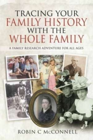 Tracing Your Family History with the Whole Family de McConnell C