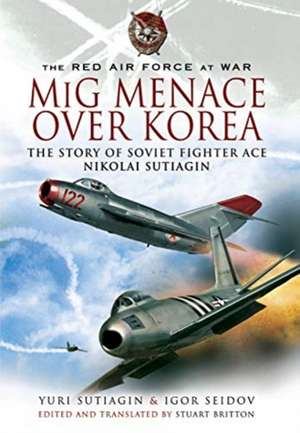 MIG Menace Over Korea de Yuri Sutiagin