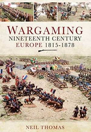 Wargaming Nineteenth Century Europe 1815-1878 de Neil Thomas