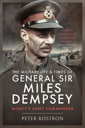 The Military Life and Times of General Sir Miles Dempsey de Peter Rostron