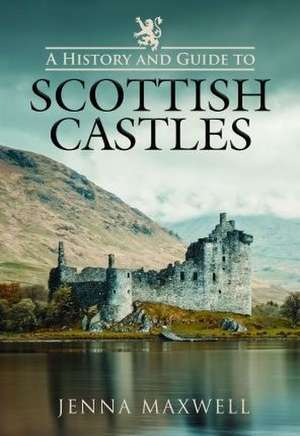 A History and Guide to Scottish Castles de Jenna Maxwell