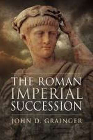 The Roman Imperial Succession de John D Grainger