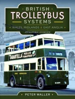 British Trolleybus Systems - Wales, Midlands and East Anglia de Peter Waller