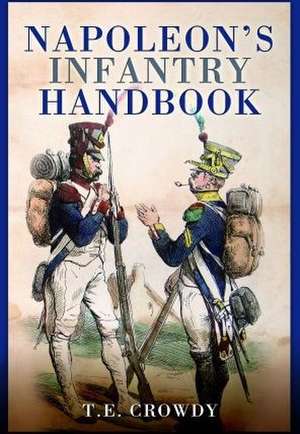 Napoleon's Infantry Handbook de Terry Crowdy