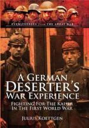 A German Deserter's War Experience de Julius Koettgen