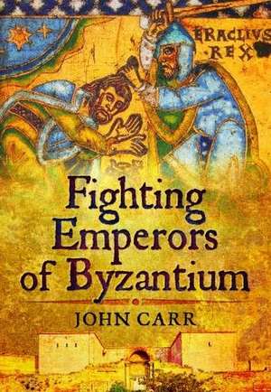 Fighting Emperors of Byzantium de John Carr