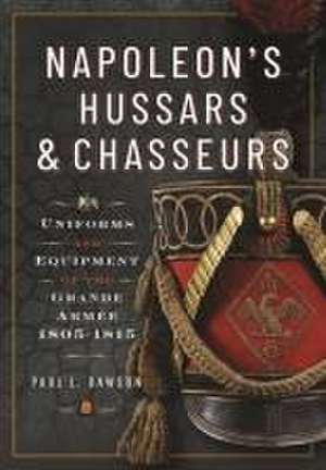 Napoleon's Hussars and Chasseurs de Paul L Dawson