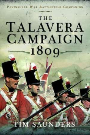 The Talavera Campaign 1809 de Tim Saunders