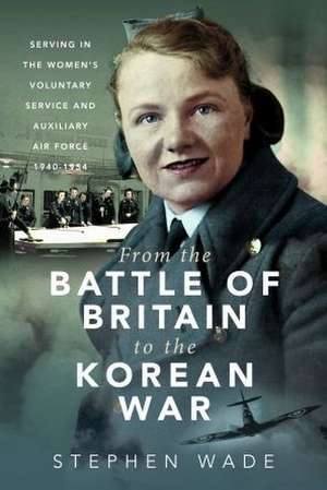 From the Battle of Britain to the Korean War de Stephen Wade