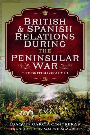 British and Spanish Relations During the Peninsular War de Joaquin Garc a Contreras