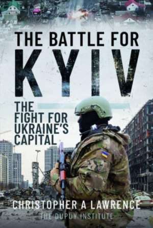 The Battle for Kyiv de Christopher A Lawrence