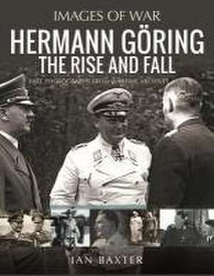 Hermann Göring: The Rise and Fall de Ian Baxter