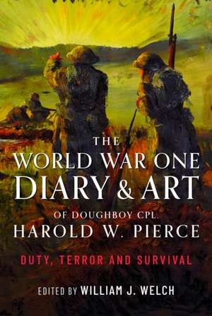 World War One Diary and Art of Doughboy Cpl Harold W Pierce de William J Welch