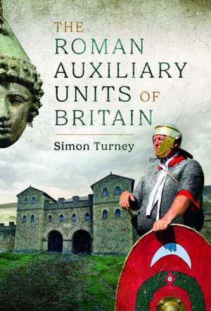 The Roman Auxiliary Units of Britain de Simon Turney