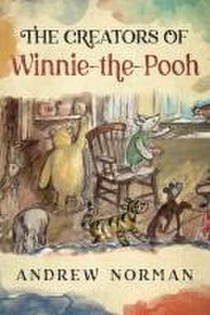 The Creators of Winnie the Pooh de Andrew Norman