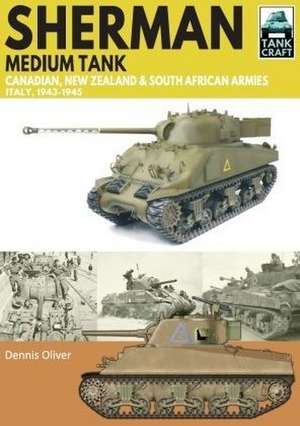 Sherman Tank Canadian, New Zealand and South African Armies de Dennis Oliver