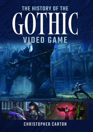 The History of the Gothic Video Game de Christopher Carton