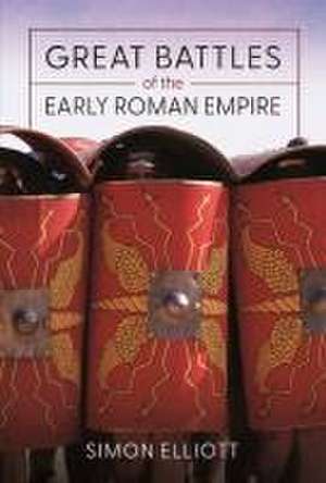 Great Battles of the Early Roman Empire de Simon Elliott