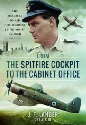 From the Spitfire Cockpit to the Cabinet Office de J F Langer