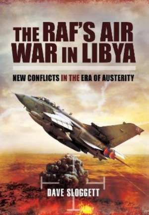 The RAF's Air War In Libya de Dave Sloggett