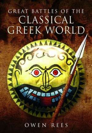 Great Battles of the Classical Greek World de Owen Rees