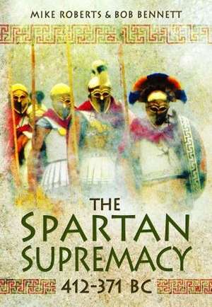 The Spartan Supremacy 412-371 BC de Bob Bennett