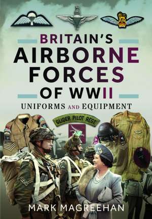 Britain's Airborne Forces of WWII de Mark Magreehan