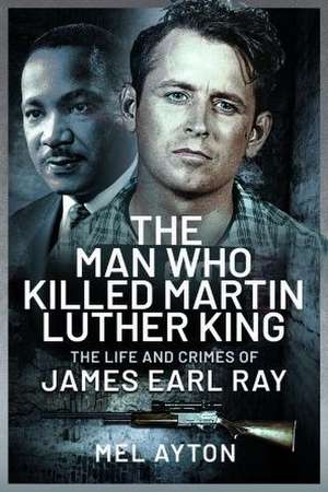 The Man Who Killed Martin Luther King de Mel Ayton