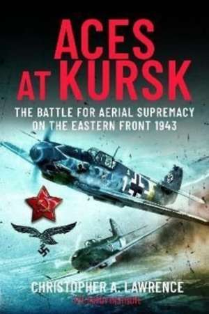 Aces at Kursk de Christopher A Lawrence