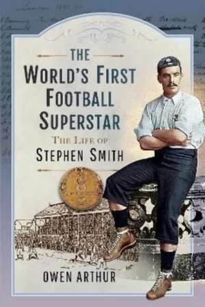 The World s First Football Superstar de Owen Arthur