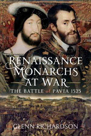 Renaissance Monarchs at War de Glenn Richardson