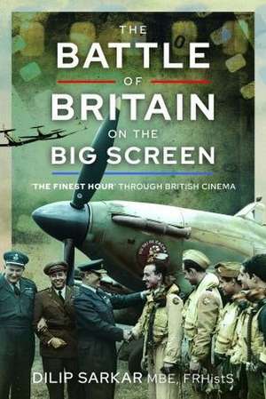 The Battle of Britain on the Big Screen de Dilip Sarkar