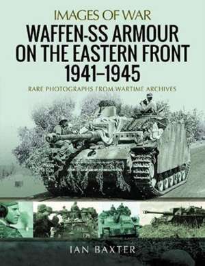 Waffen-SS Armour on the Eastern Front 1941-1945 de Ian Baxter