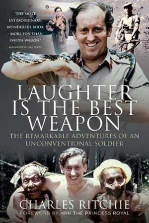 Laughter is the Best Weapon: The Remarkable Adventures of an Unconventional Soldier de Charles Ritchie