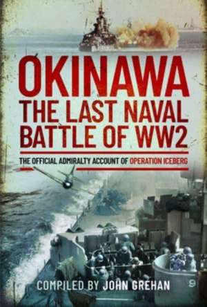 Okinawa: The Last Naval Battle of WW2 de John Grehan