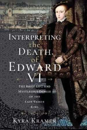 Interpreting the Death of Edward VI de Kyra Krammer