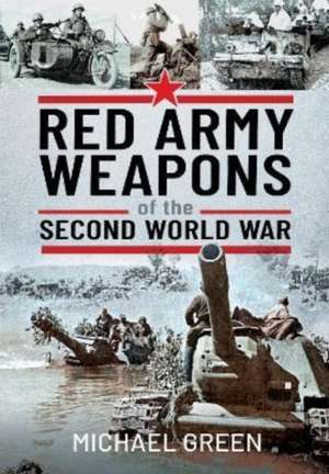 Red Army Weapons of the Second World War de Michael Green