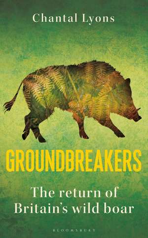 Groundbreakers: The Return of Britain’s Wild Boar de Chantal Lyons