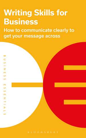 Writing Skills for Business: How to communicate clearly to get your message across