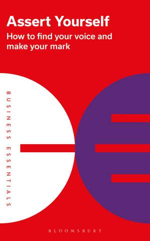 Assert Yourself: How to find your voice and make your mark de Bloomsbury Publishing