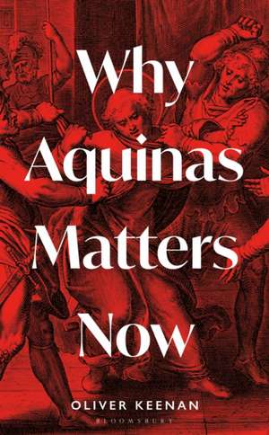 Why Aquinas Matters Now de Oliver Keenan