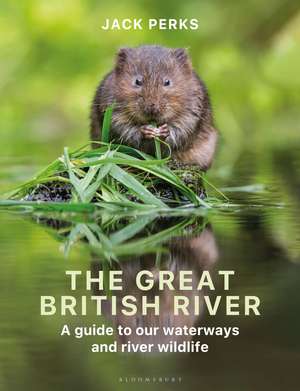 The Great British River: A guide to our waterways and river wildlife de Jack Perks