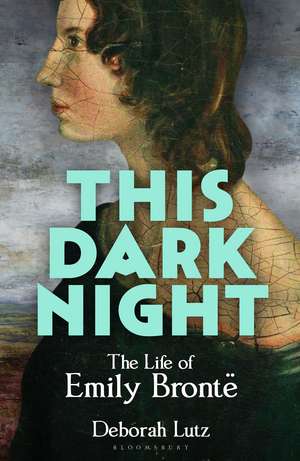 This Dark Night: The Life of Emily Brontë de Deborah Lutz