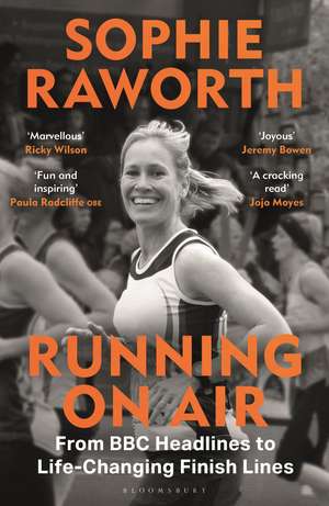 Running on Air: From BBC Headlines to Life-Changing Finish Lines de Sophie Raworth