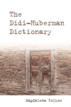 The Didi-Huberman Dictionary de Magdalena Zolkos