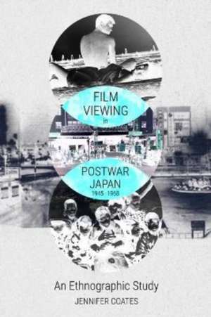 Film Viewing in Postwar Japan, 1945-1968: An Ethnographic Study de Jennifer Coates