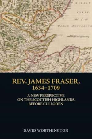 Rev. James Fraser, 1634-1709 de David Worthington